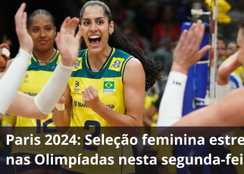 Vôlei feminino estreia nesta segunda-feira nas Olimpíadas de Paris