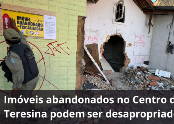 Chico Lucas: imóveis abandonados no Centro de Teresina podem ser desapropriados
