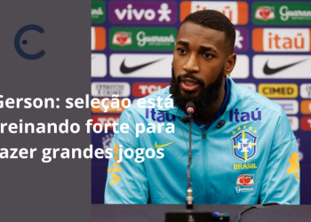 Gerson: seleção está treinando para fazer grandes jogos e vencer