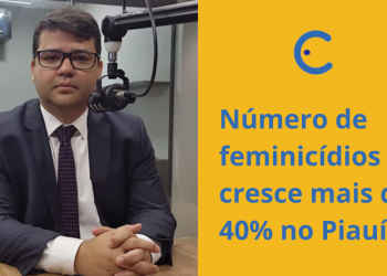 Número de feminicídios no Piauí cresce mais de 40%, diz Chico Lucas