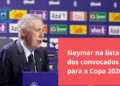 Com Neymar, Ancelotti divulga lista dos convocados para a Copa do Mundo
