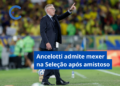 Ancelotti admite mexer na Seleção após desempenho dos reservas no amistoso