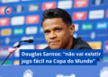 Douglas Santos destaca equilíbrio da Copa do Mundo: “Não vai existir jogo fácil”