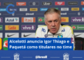 Ancelotti faz mudanças na Seleção e escala Igor Thiago e Paquetá