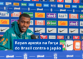 Copa do Mundo: Rayan aposta na força do Brasil contra o Japão