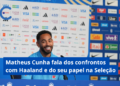 Em entrevista, Matheus Cunha fala do seu papel na Seleção